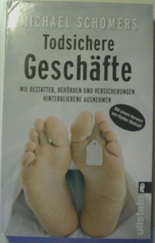 Todsichere Geschäfte -  Wie Bestatter, Behörden und Versicherungen Hinterbliebene ausnehmen von Michael Schomers